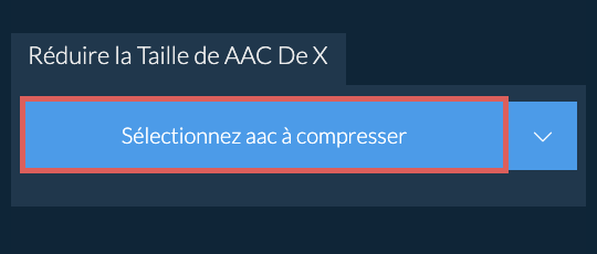 Réduire la Taille de aac De X
