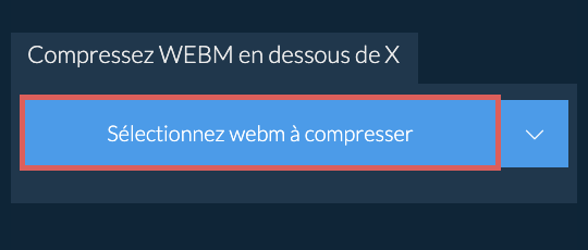 Compressez webm en dessous de X