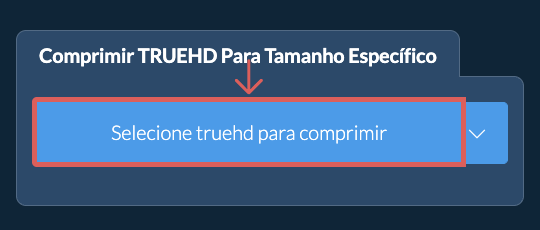 Comprimir truehd Abaixo de um tamanho específico