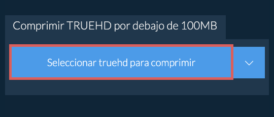 Comprimir truehd por debajo de 100MB