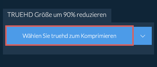 truehd Größe um 90% reduzieren