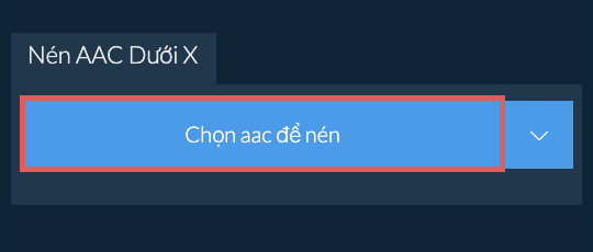 Nén aac Dưới X