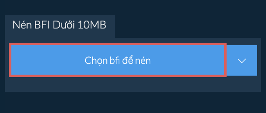 Nén bfi Dưới 10MB