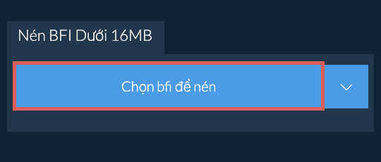 Nén bfi Dưới 16MB