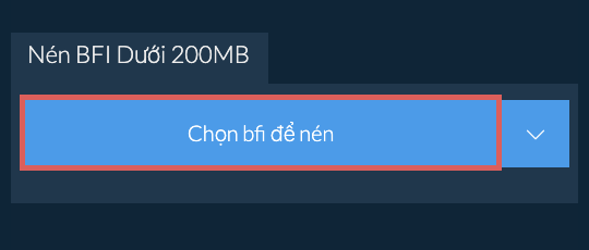 Nén bfi Dưới 200MB