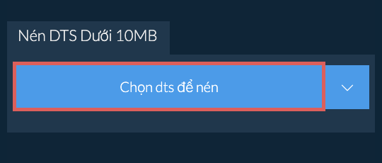 Nén dts Dưới 10MB