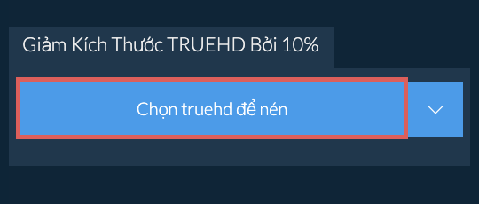 Giảm Kích Thước truehd Bởi 10%