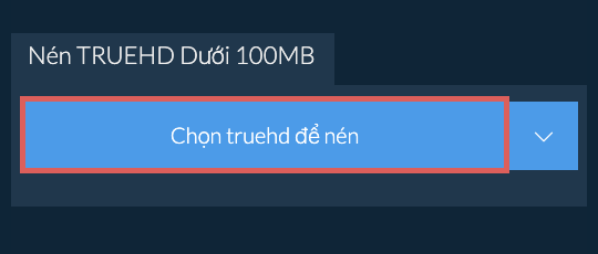 Nén truehd Dưới 100MB