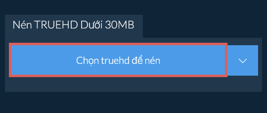 Nén truehd Dưới 30MB