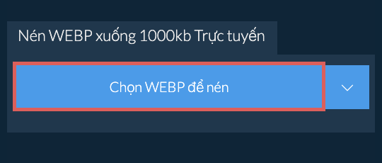 Nén WEBP xuống 1000kb Trực tuyến