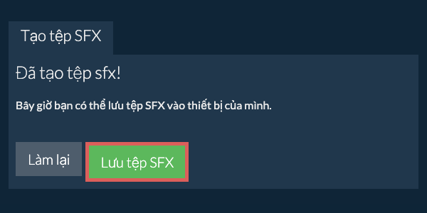 Lưu tệp SFX đã tạo vào ổ đĩa cục bộ Lưu tệp SFX đã tạo vào ổ đĩa cục bộ