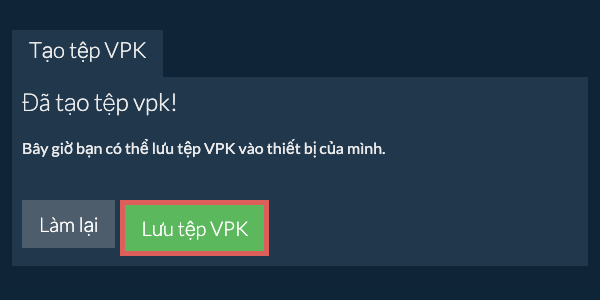 Lưu tệp VPK đã tạo vào ổ đĩa cục bộ Lưu tệp VPK đã tạo vào ổ đĩa cục bộ