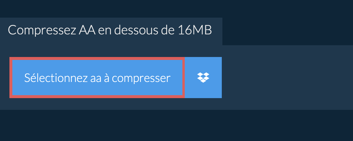 Compressez aa en dessous de 16MB