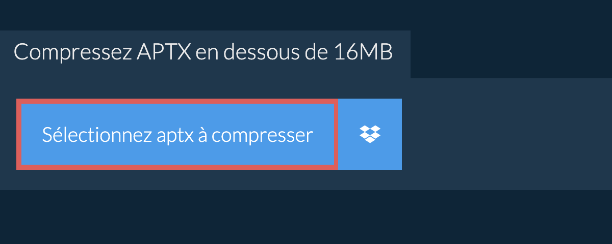 Compressez aptx en dessous de 16MB