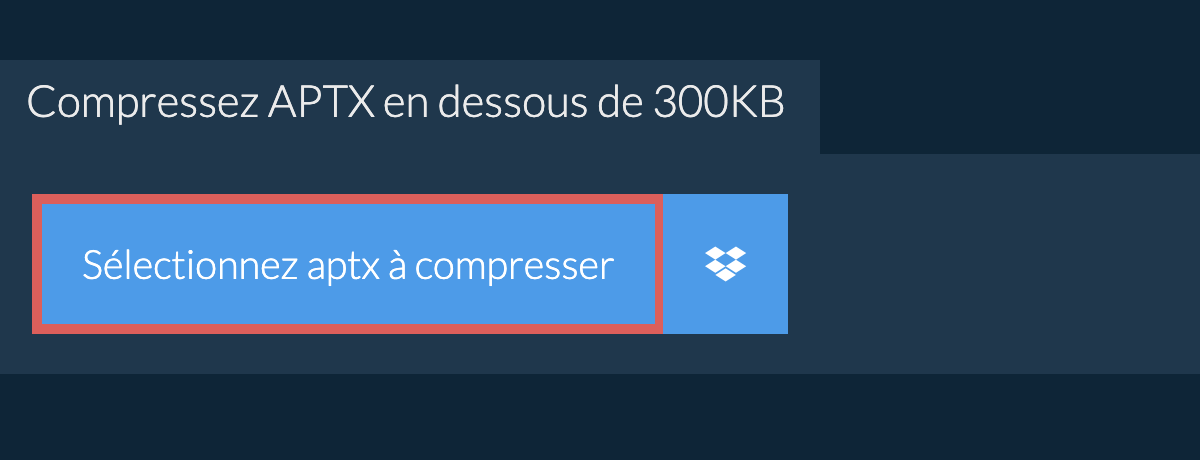 Compressez aptx en dessous de 300KB