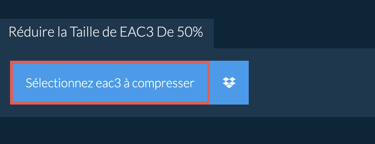 Réduire la Taille de eac3 De 50%