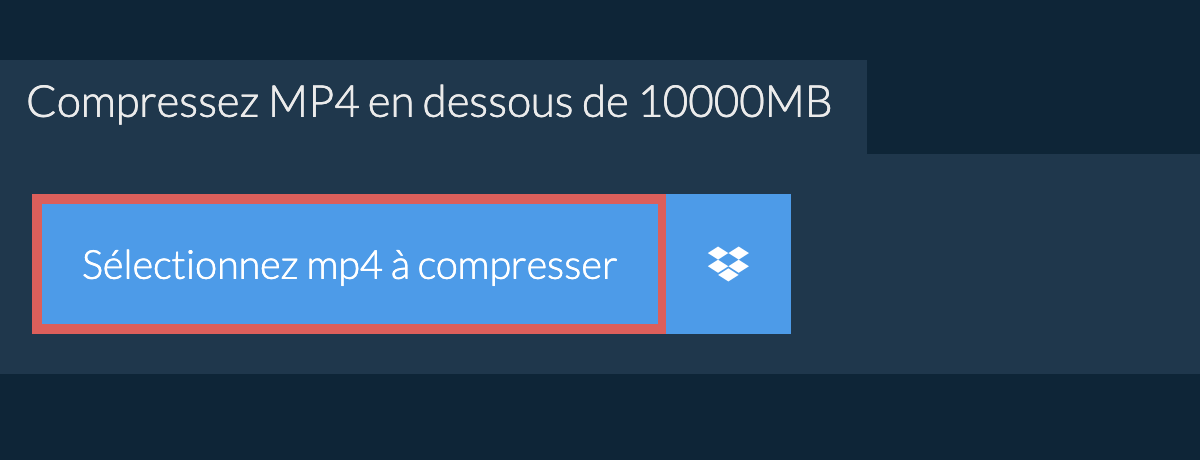 Compressez mp4 en dessous de 10000MB