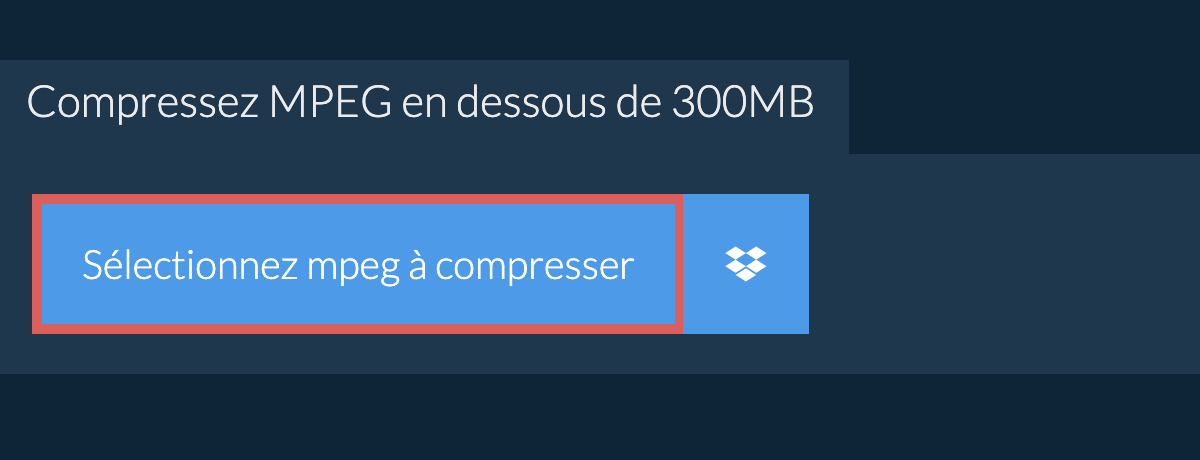 Compressez mpeg en dessous de 300MB