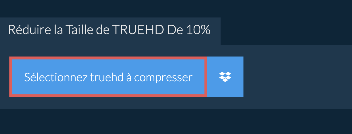 Réduire la Taille de truehd De 10%