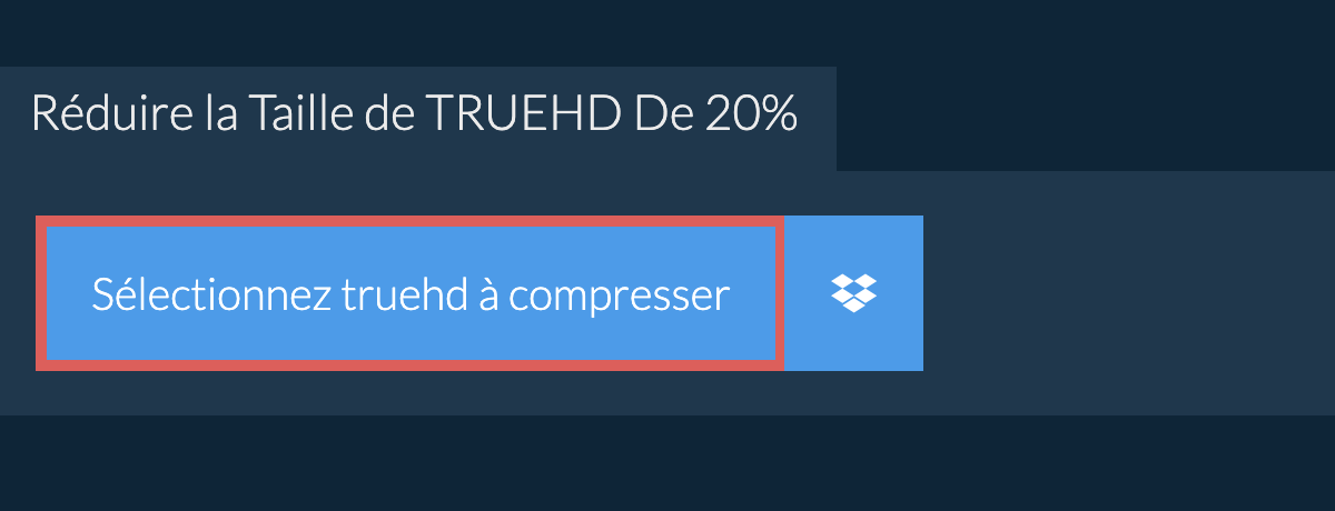 Réduire la Taille de truehd De 20%