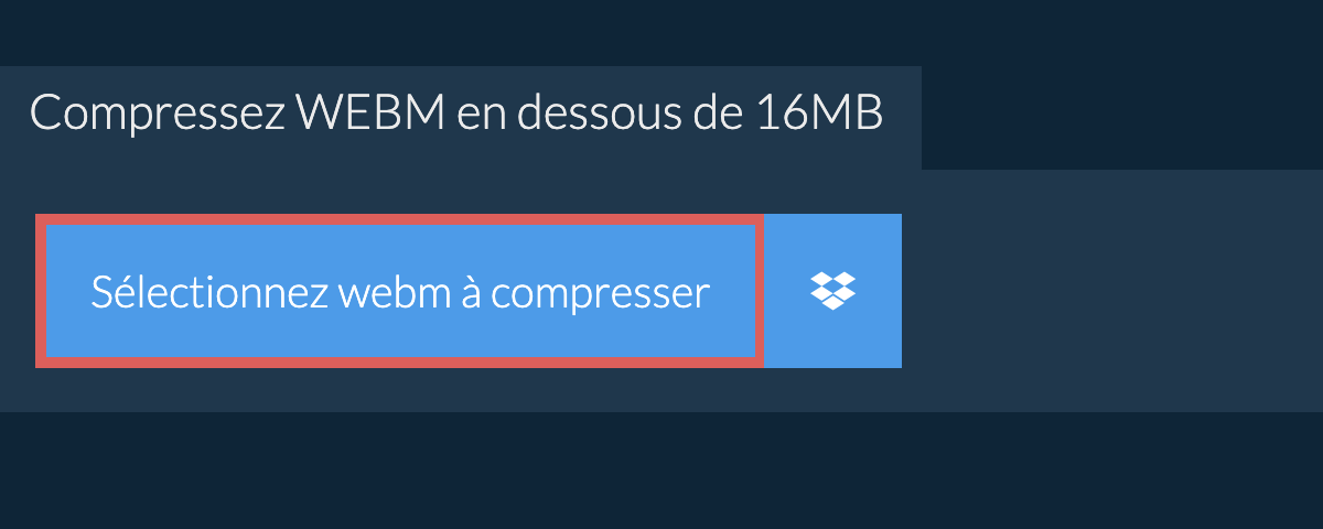 Compressez webm en dessous de 16MB