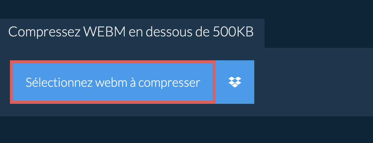 Compressez webm en dessous de 500KB