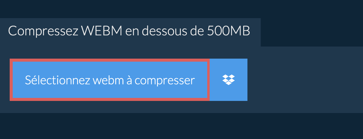 Compressez webm en dessous de 500MB