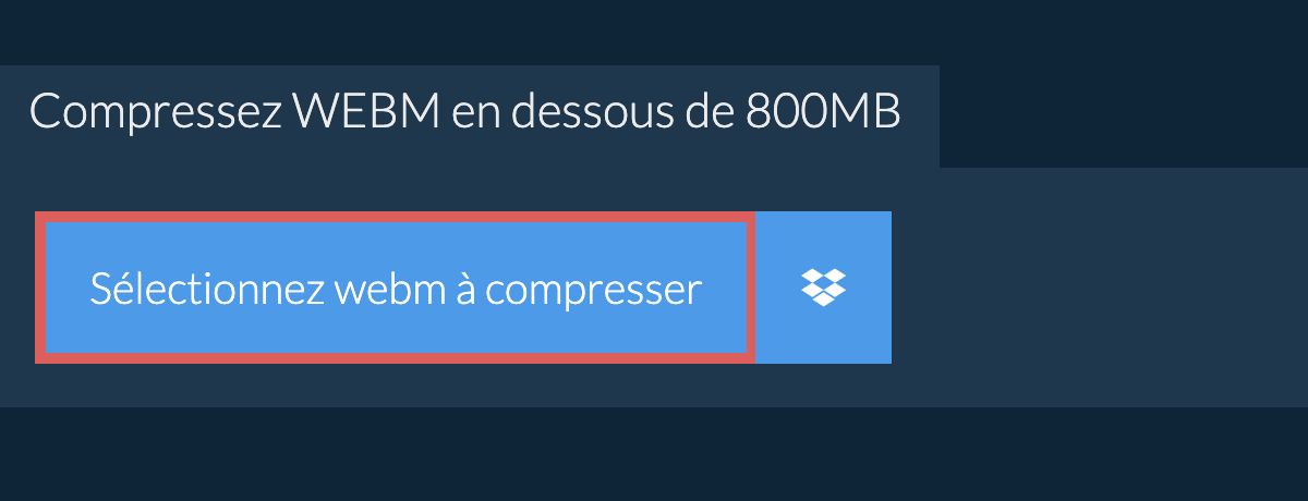 Compressez webm en dessous de 800MB