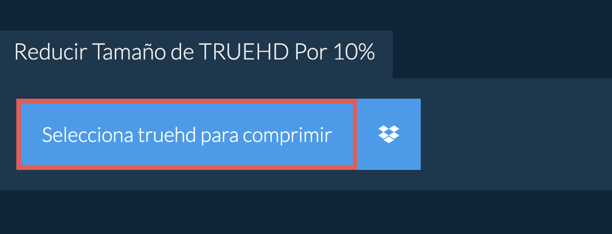 Reducir Tamaño de truehd Por 10%