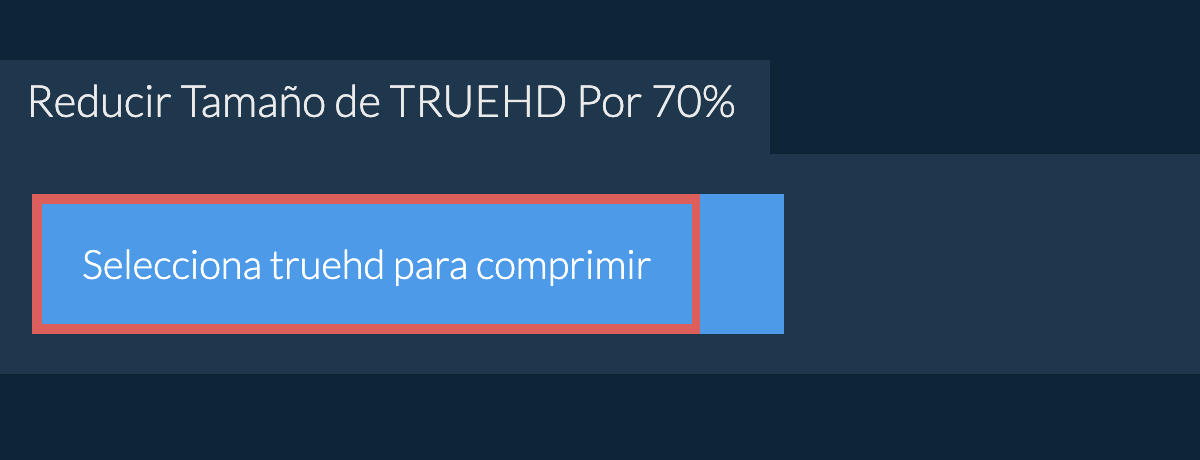 Reducir Tamaño de truehd Por 70%