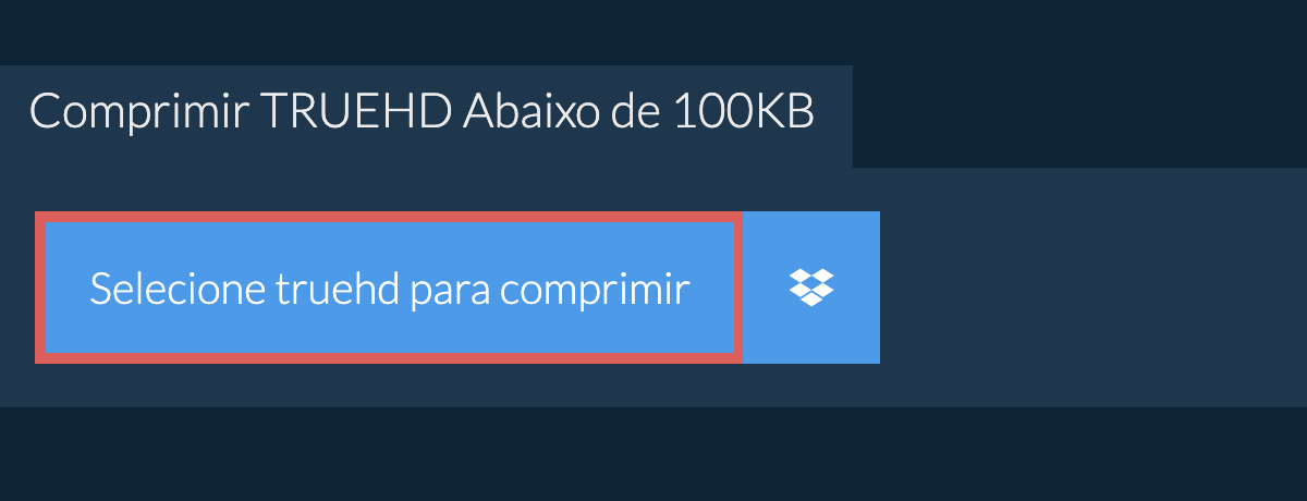 Comprimir truehd Abaixo de 100KB