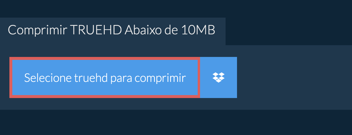 Comprimir truehd Abaixo de 10MB