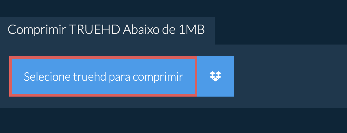 Comprimir truehd Abaixo de 1MB