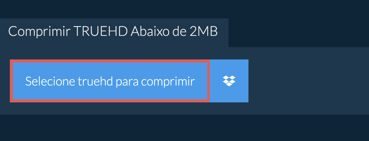 Comprimir truehd Abaixo de 2MB