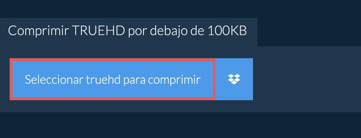 Comprimir truehd por debajo de 100KB