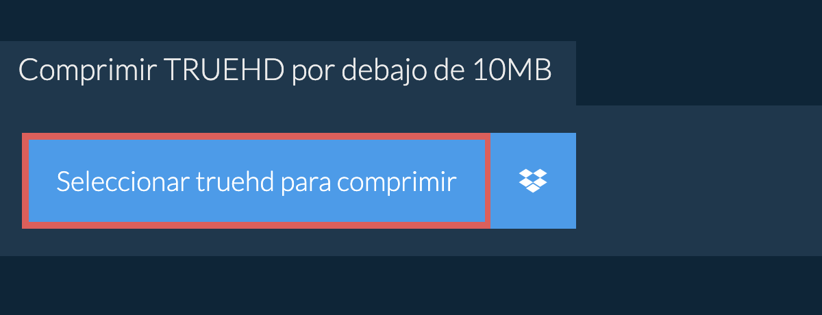 Comprimir truehd por debajo de 10MB