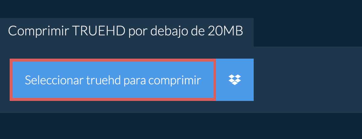 Comprimir truehd por debajo de 20MB