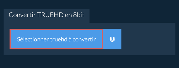 Sélectionner truehd à convertir