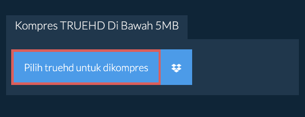 Kompres truehd Di Bawah 5MB