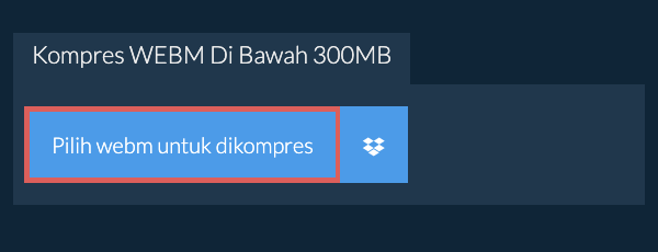 Kompres webm Di Bawah 300MB