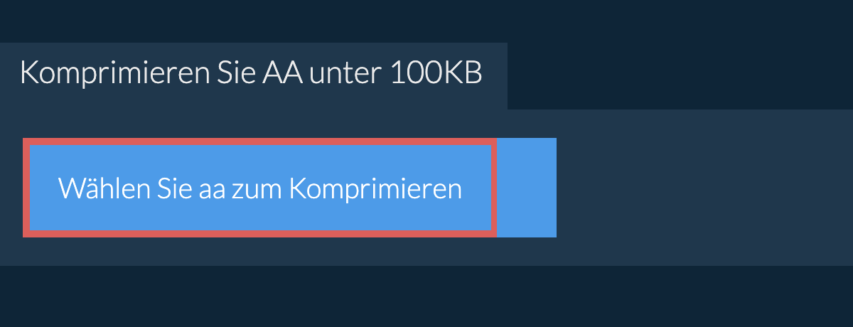 Komprimieren Sie aa unter 100KB