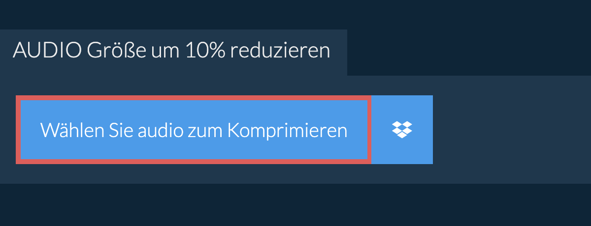 audio Größe um 10% reduzieren