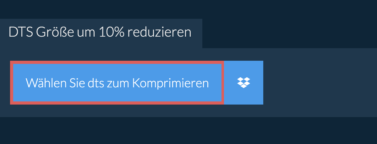 dts Größe um 10% reduzieren