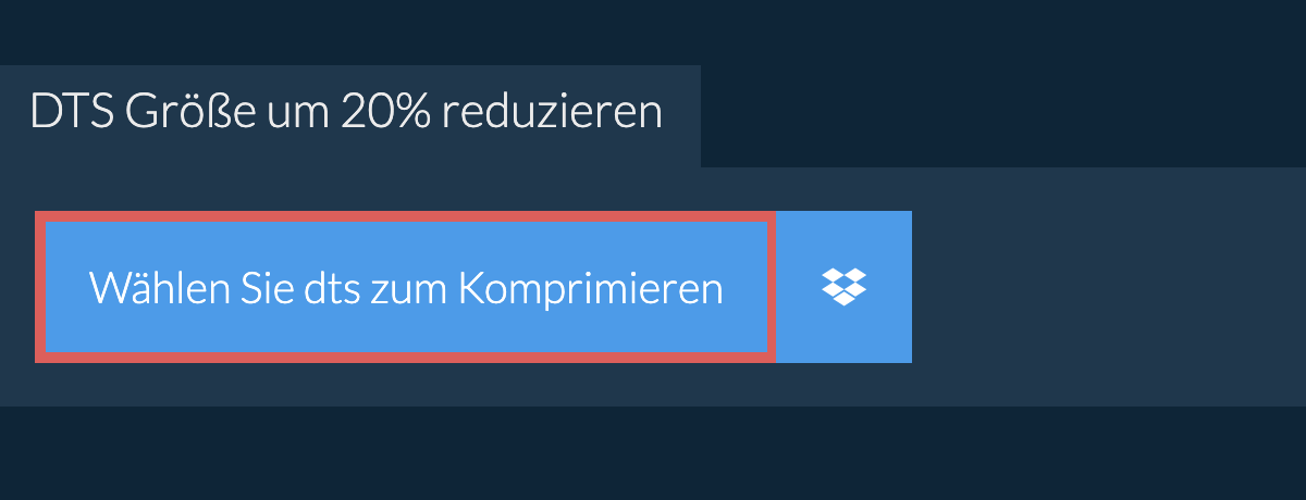 dts Größe um 20% reduzieren