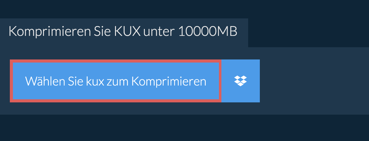 Komprimieren Sie kux unter 10000MB