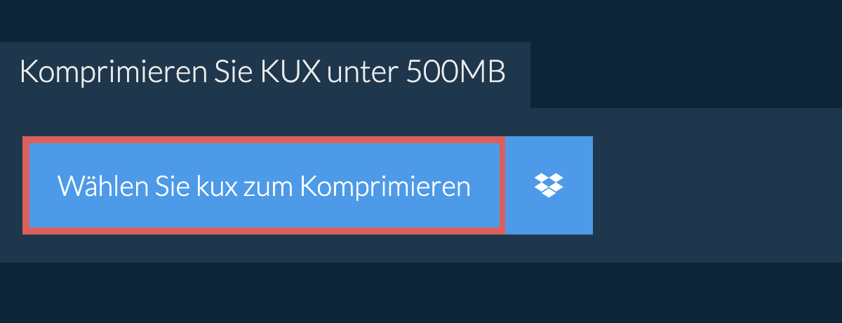 Komprimieren Sie kux unter 500MB