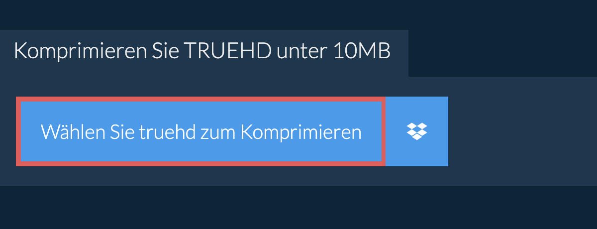 Komprimieren Sie truehd unter 10MB