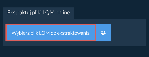 Ekstraktuj pliki LQM online