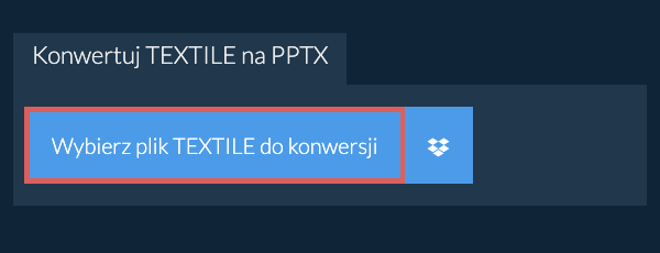 Konwertuj TEXTILE na PPTX