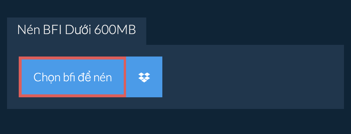 Nén bfi Dưới 600MB